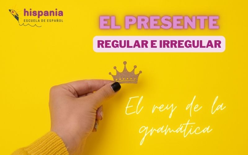 Presente de los verbos regulares e irregulares en español Hispania, escuela de español