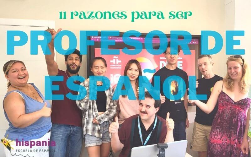 11 Razones de por qué ser profesor de español para extranjeros. Hispania, escuela de español