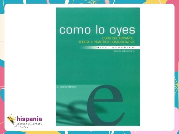 Como lo oyes. Teoría y Práctica comunicativa (Carlos G. Medina Montero, Editorial S.E.G.L.). Hispania, escuela de español