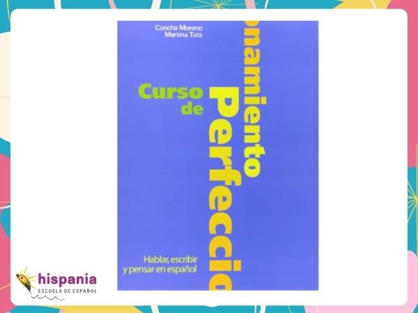 Curso de Perfeccionamiento. Pensar, hablar y escribir en español (Concha Moreno y Martina Tuts, Clave edición). Hispania, escuela de español