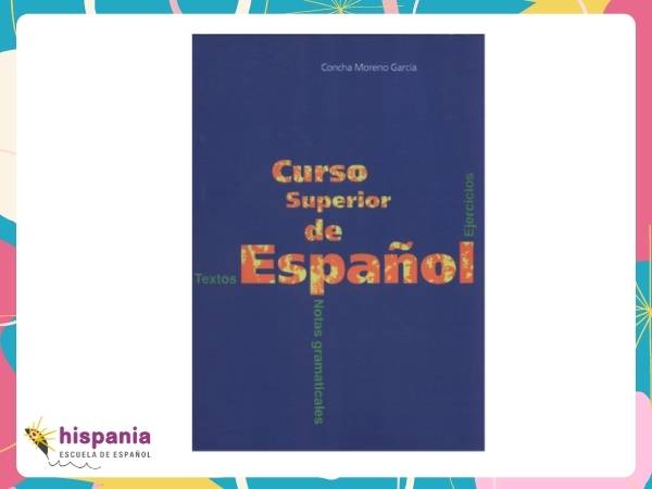 Curso superior de español textos, notas gramaticales y ejercicios (Concha Moreno). Hispania, escuela de español
