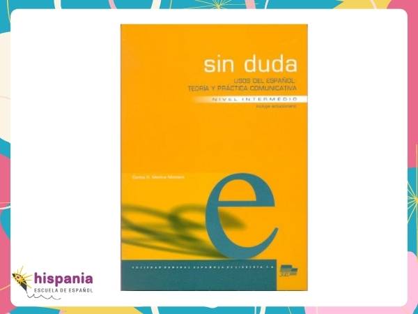 Sin duda. Teoría y Práctica comunicativa (Carlos G. Medina Montero, Editorial S.E.G.L.). Hispania, escuela de español