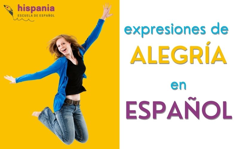 Expresiones coloquiales en español para mostrar alegría. Hispania, escuela de español