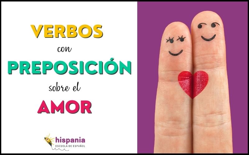 Глаголы с предлогом в испанском языке, связанные с любовью. Hispania, escuela de español
